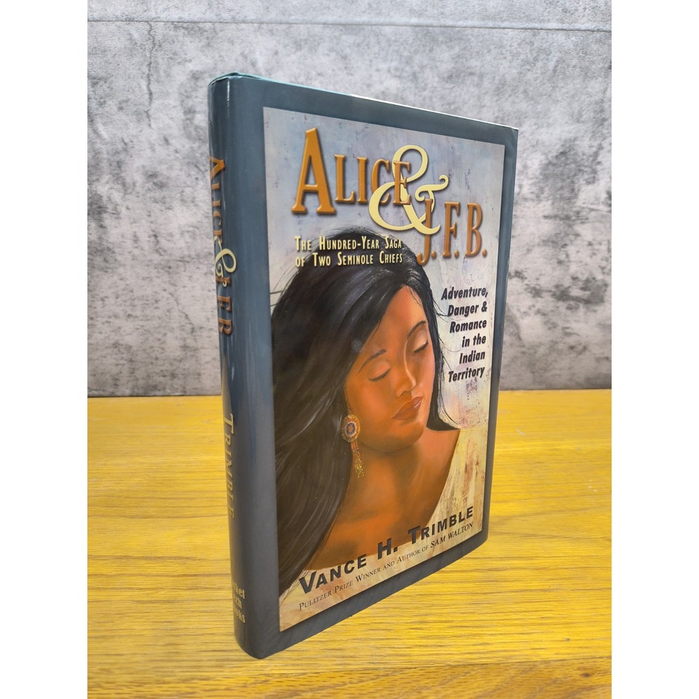 ALICE & J.F.B.: THE HUNDRED-YEAR SAGA OF TWO SEMINOLE By Vance H. Trimble Signed